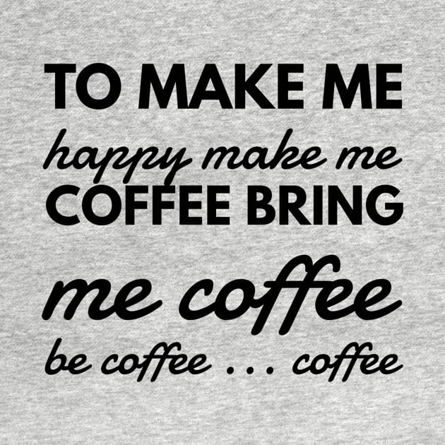 To make me happy make me coffee bring me coffee be coffee ... coffee by GMAT